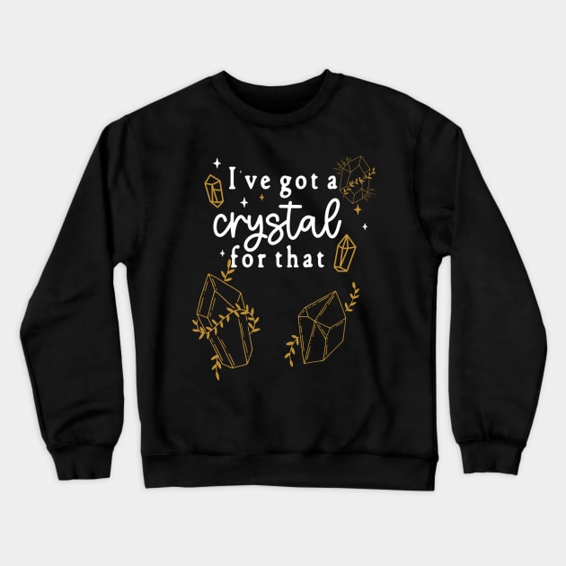 I've Got A Crystal For That - Rock Lovers Spiritual Cleansing Crewneck Sweatshirt by Apathecary